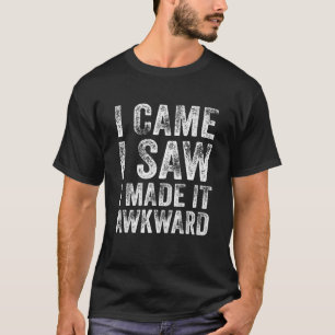 Awkward Sprichwort kam ich sah ich es gemacht Awkw T-Shirt