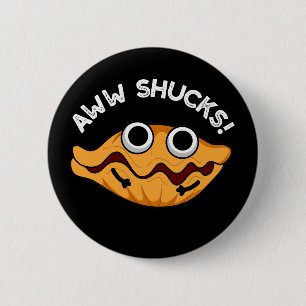 Aww Shucks Funny Oyster Pun Dark BG Button