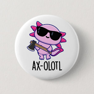 Ax-olotl Funny Animal Axolotl Pun Button