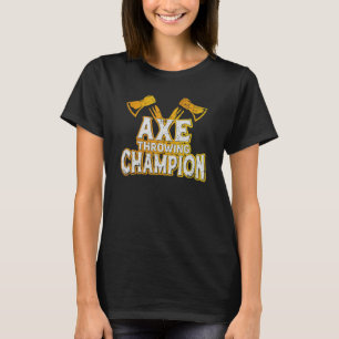Ax Throwing Champion Ax Thrower Ax Girl Ax Thr T-Shirt