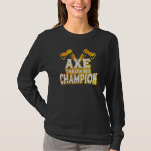 Ax Throwing Champion Ax Thrower Ax Girl Ax Thr T-Shirt