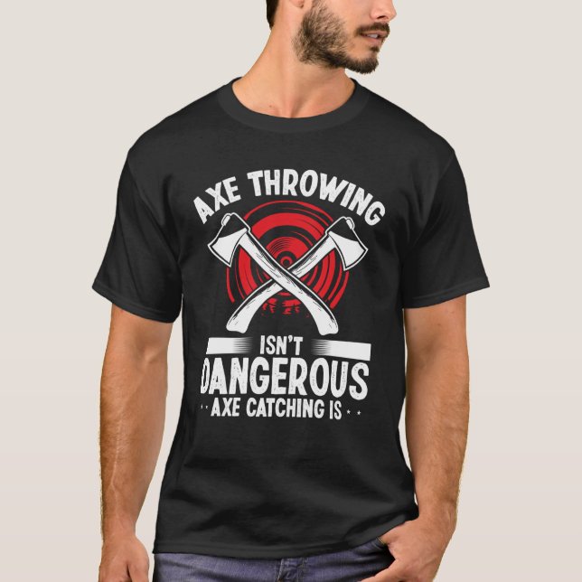 Axe Throwing Axe Catching is dangerous Hatchet Thr T-Shirt (Vorderseite)