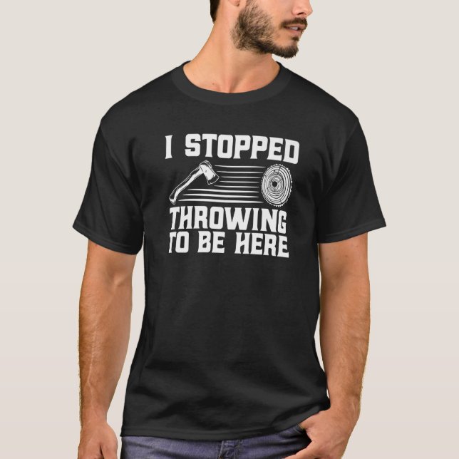 Axe Throwing I Stopped Throwing To Be Here Premium T-Shirt (Vorderseite)