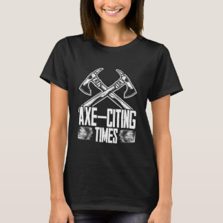 Axe Throwing Lumberjack Axe-citing Times T-Shirt