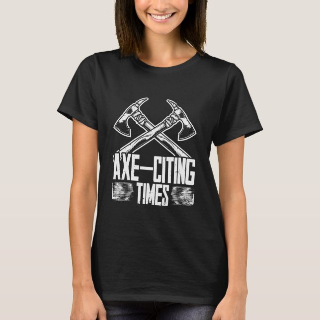 Axe Throwing Lumberjack Axe-citing Times T-Shirt (Vorderseite)