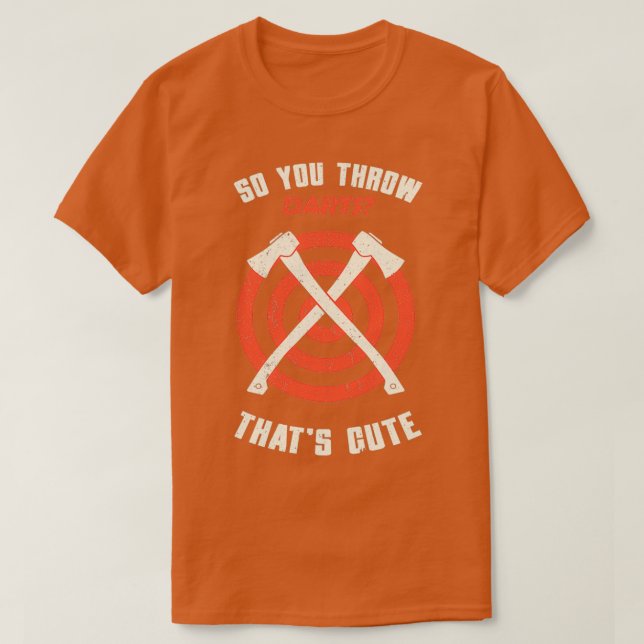 Axe Throwing So You Throw Darts Thats Funny Hatche T-Shirt (Design vorne)