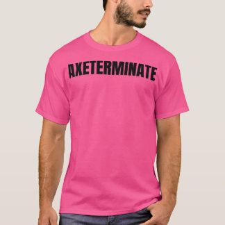 Axeterminat T-Shirt