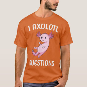 Axolotl Ask Questions School Student Cute Axolotls T-Shirt