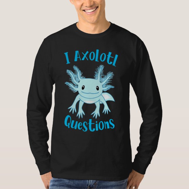 Axolotl I Axolotl Questions Cute Axolotl T-Shirt (Vorderseite)