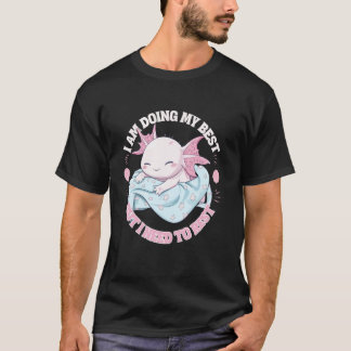 Axolotl Ich gebe mein Bestes, aber ich muss mich a T-Shirt