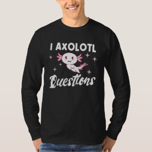 Axolotl Meme I Axolotl Questions Salamander T-Shirt