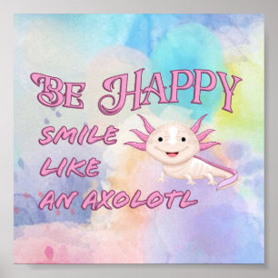 Axolotl Poster - Be Happy and Smile