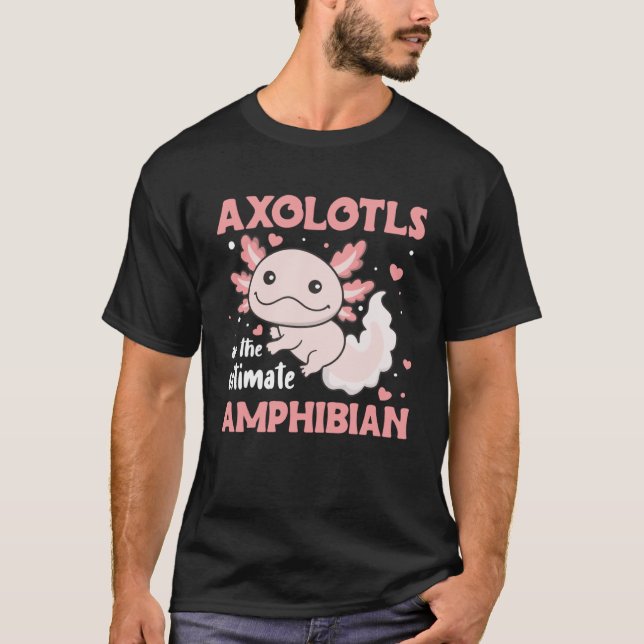 Axolotl sind die ultimative Amphibien Niedliche Ax T-Shirt (Vorderseite)