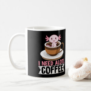 Axolotls I Need Alotl Coffee Kawaii Kaffeetasse