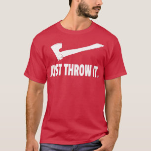 axt werfen Sie einfach nur das weiße Design T-Shirt