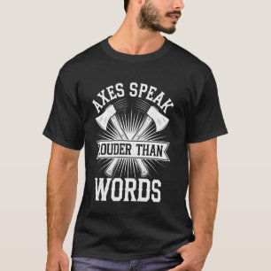 Äxte sprechen lauter als Worte Lustige Axtwerfen A T-Shirt