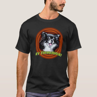 Ay-Chihuahua! T-Shirt