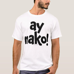 Ay Nako ORIGINAL T - Shirt