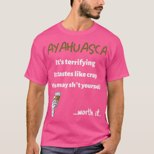 Ayahuasca erschreckend, aber wert T-Shirt