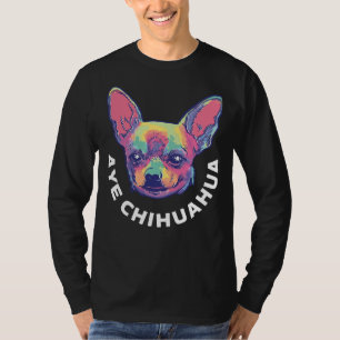 Aye Chihuahua Funny Chihuahua T-Shirt