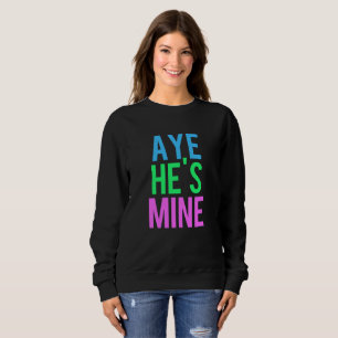 Aye He's mine Aye She's mine Shirts