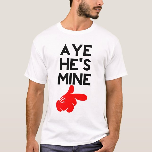 Aye He's Mine T-Shirt (Vorderseite)