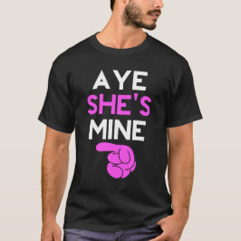 Aye She's Mine T-Shirt