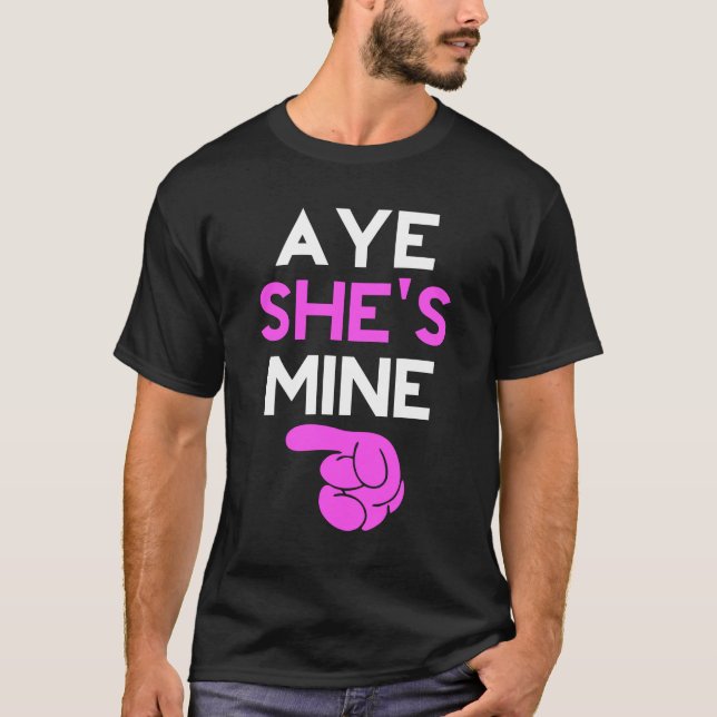 Aye She's Mine T-Shirt (Vorderseite)