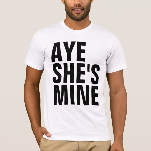 Aye She's Mine T - Shirt (Vorderseite)