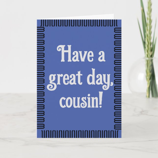 Ayez une carte d'anniversaire de Cousin Day (Devant)