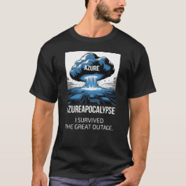 Azure-Apokalypse – Ich habe den großen Ausfall übe T-Shirt