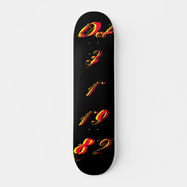 "B-Day" 31 oct 1982 - Skateboard (personnalisable) (Devant)