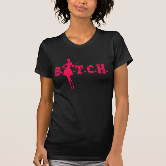 B.I.T.C.H. T - Shirt (Vorderseite)