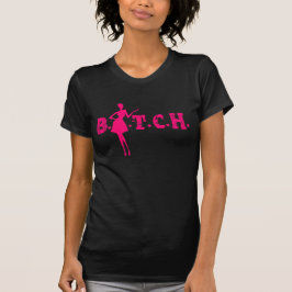 B.I.T.C.H. T - Shirt