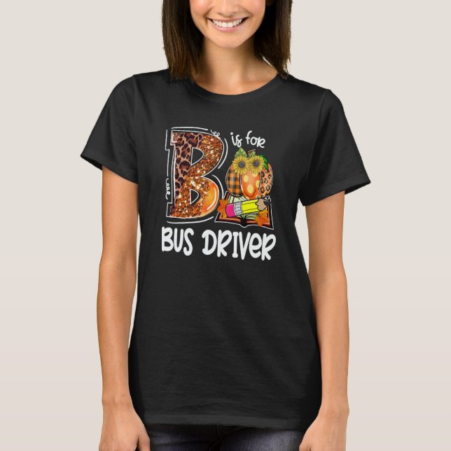 B Is For Bus Driver Leopard Pumpkin Fall Thanksgiv T-Shirt (Vorderseite)