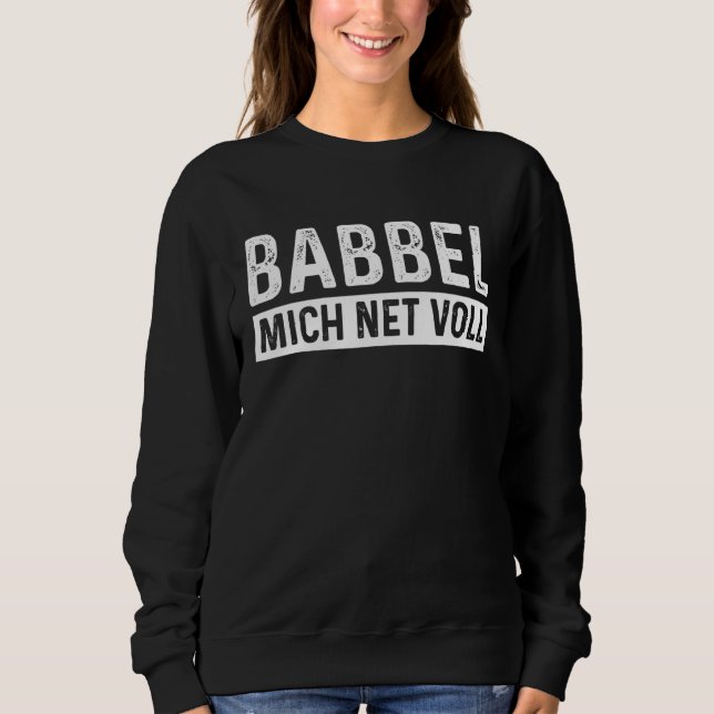 Babbel Mich Net Voll Hessen Dialect Frankfurt Sweatshirt (Vorderseite)