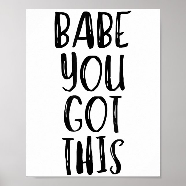 Babe You Got This - Uplifting Motivational Slogan  Poster (Vorne)