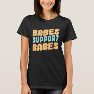 Babes unterstützen Babes eine tolle Geschenkidee f T-Shirt