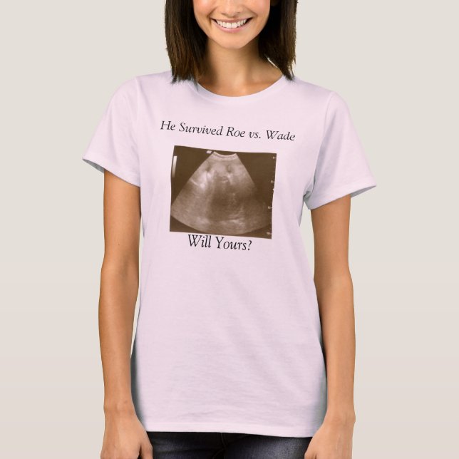 Baby2, er überlebte Roe gegen Wade, wird es dein? T-Shirt (Vorderseite)