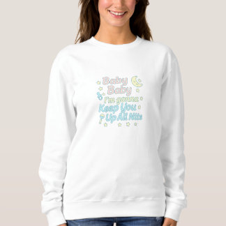 Baby Baby I’m Gonna Keep You Up All Nite Pastel Sweatshirt