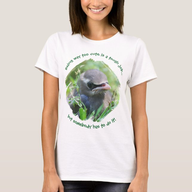 Baby Bird Way Too Cute T-Shirt (Vorderseite)
