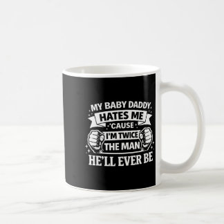 Baby daddy hates cause twice the man be kaffeetasse