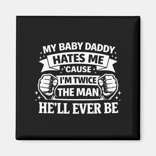 Baby daddy hates cause twice the man be magnet (Vorne)