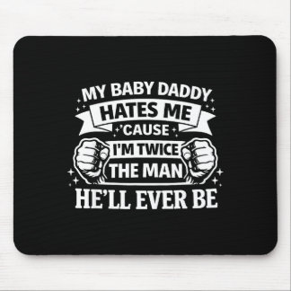 Baby daddy hates cause twice the man be mousepad