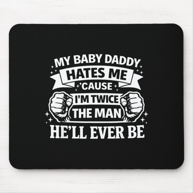 Baby daddy hates cause twice the man be mousepad (Vorne)