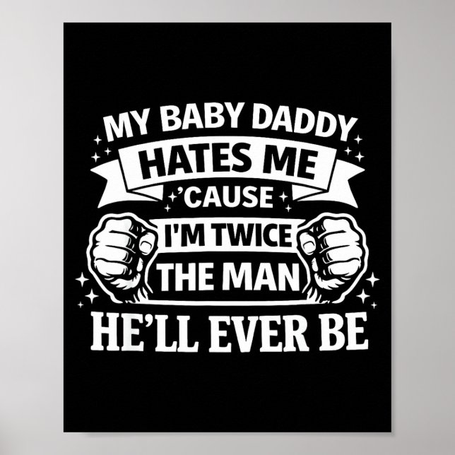 Baby daddy hates cause twice the man be poster (Vorne)