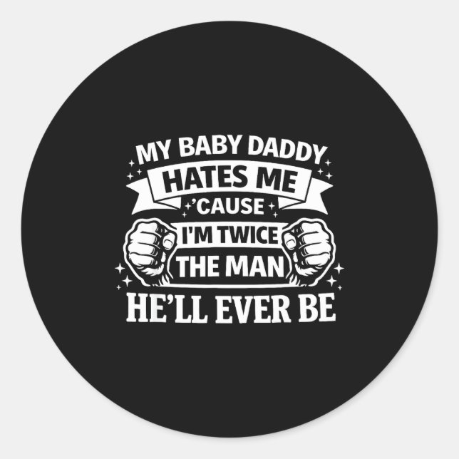 Baby daddy hates cause twice the man be runder aufkleber (Vorderseite)