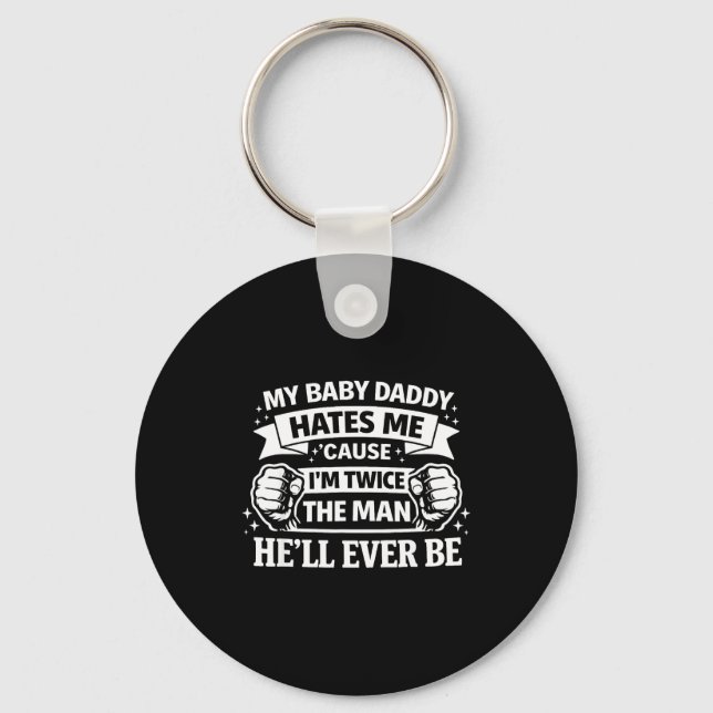 Baby daddy hates cause twice the man be schlüsselanhänger (Vorderseite)