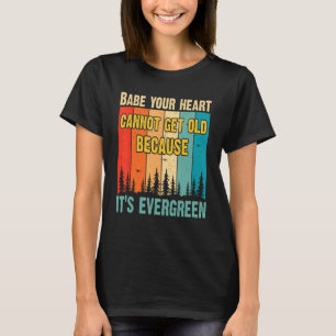 Baby Dein Herz kann nicht alt werden, weil sein Ev T-Shirt