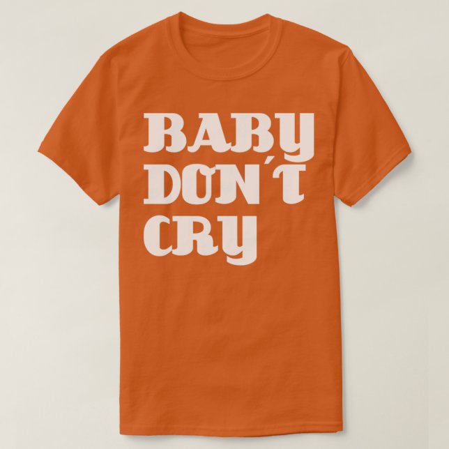 Baby Dont Cry white T-Shirt (Design vorne)